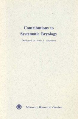 Contributions to Systematic Bryology, Dedicated to Lewis E Anderson