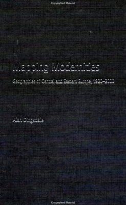 Mapping Modernities: Geography of Central and Eastern Europe, 1920-2000
