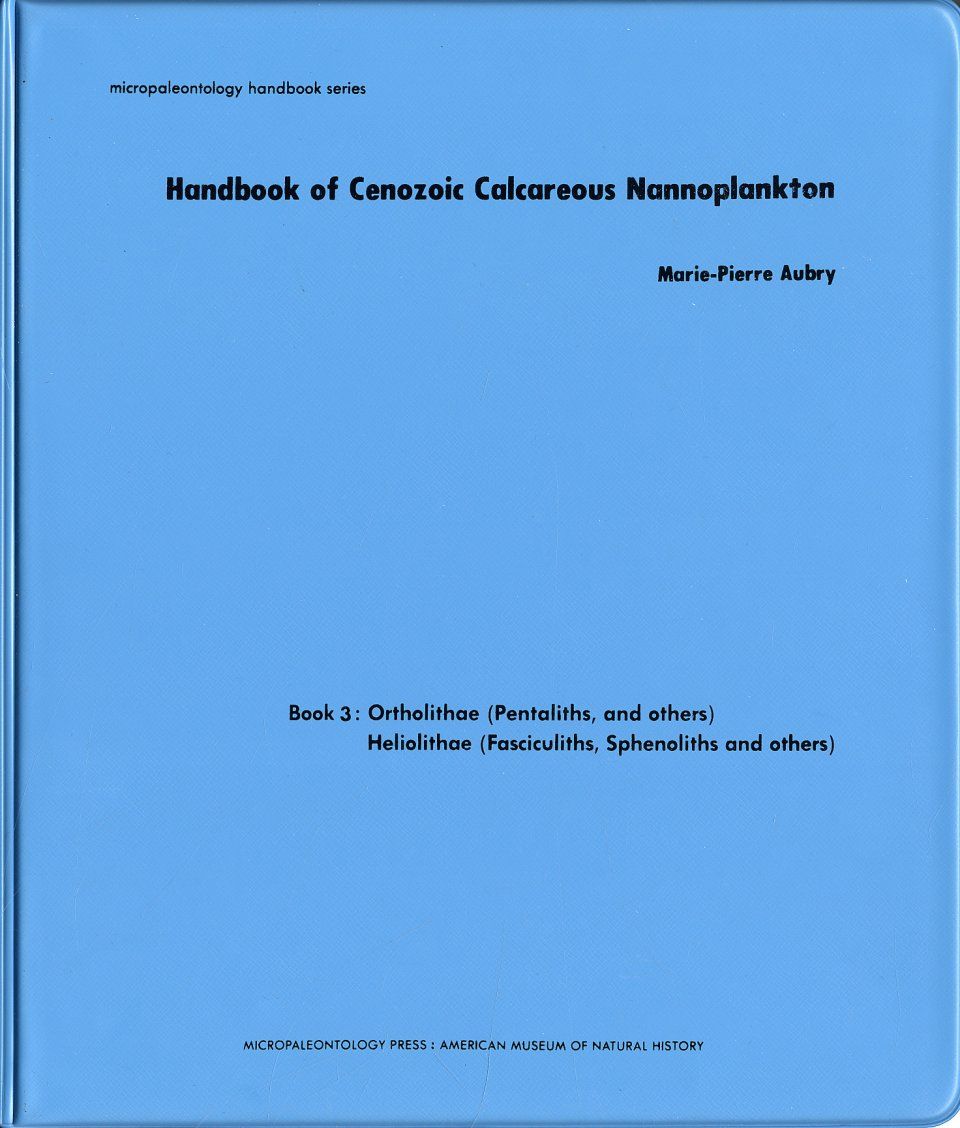 Handbook of Cenozoic Calcareous Nannoplankton, Book 3: Ortholithae (Pentaliths, and Others), Heliolithae (Fasciculiths, Sphenoliths, and Others)