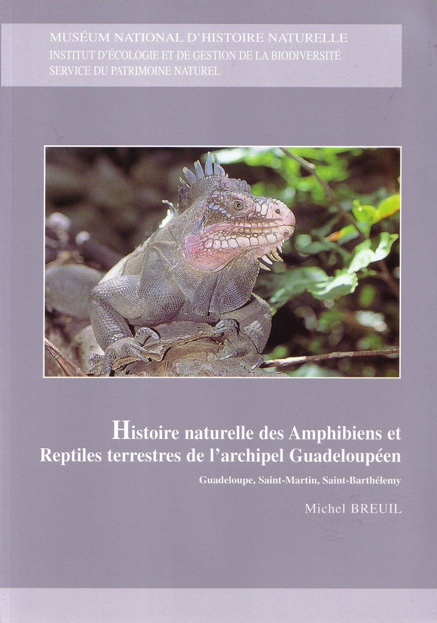 Histoire Naturelle des Amphibiens et Reptiles Terrestres de l&#039;Archipel Guadeloupéen: Guadeloupe, Saint-Martin, Saint-Barthélemy