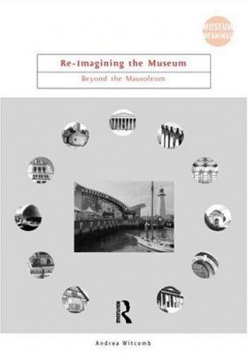 Re-imagining the Museum: Beyond the Mausoleum