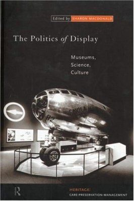 Politics of Display: Museums, Science, Culture
