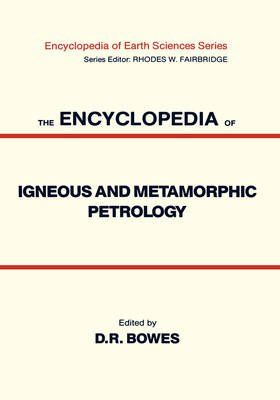 The Encylopedia of Igneous and Metamorphic Petrology