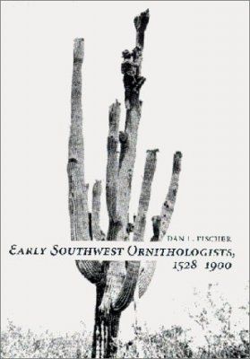 Early Southwest Ornithologists 1528-1900