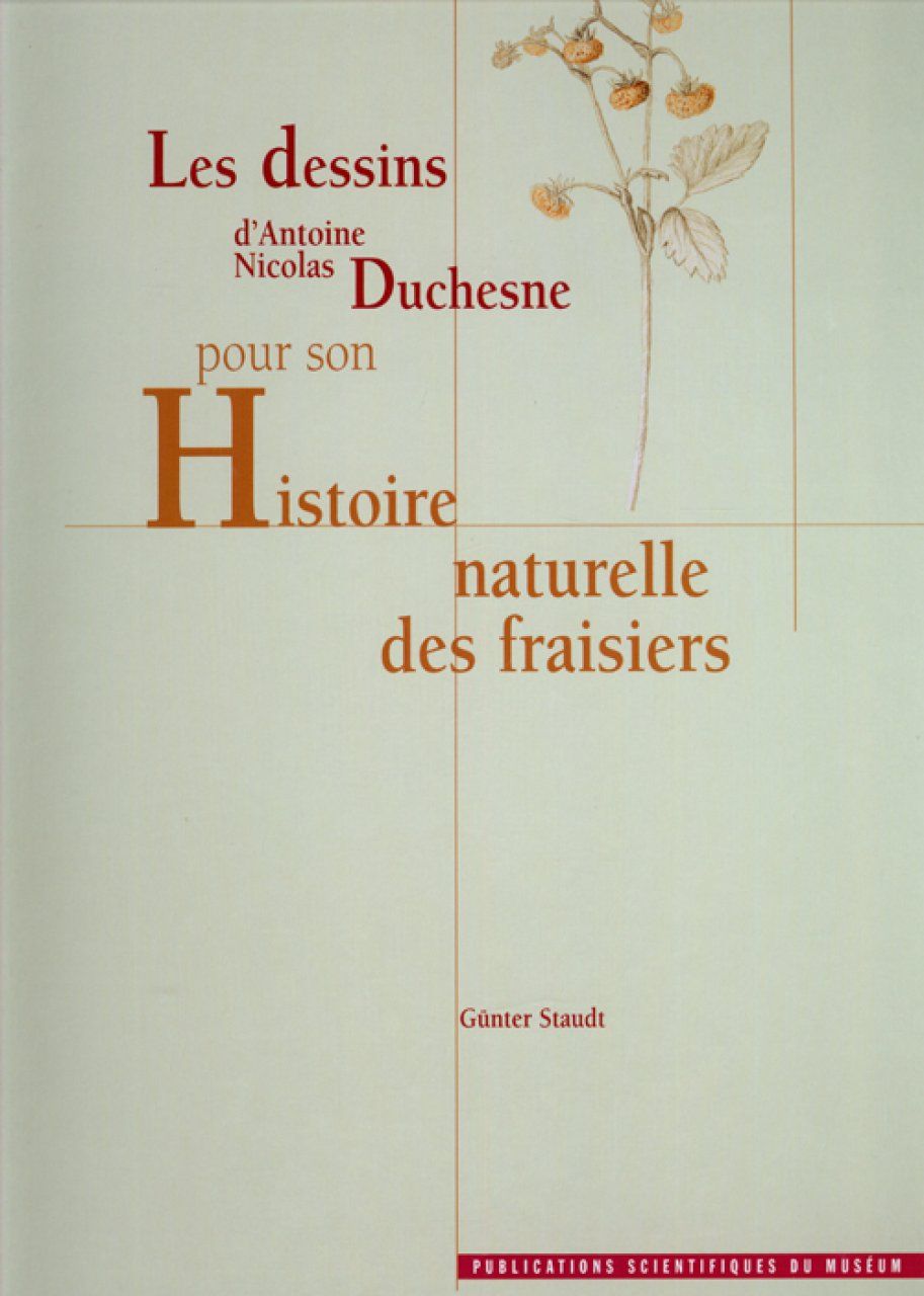 A.N. Duchesne&#039;s Drawings for his Histoire Naturelle des Fraisiers / Les Dessins d&#039;A.N. Duchesne pour son Histoire Naturelle des Fraisiers