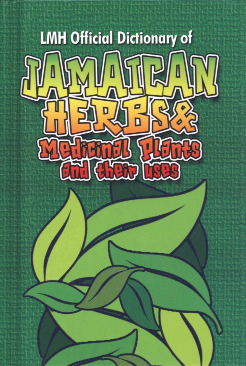 LMH Official Dictionary of Jamaican Herbs &amp; Medicinal Plants and Their Uses