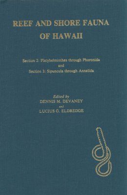 Reef and Shore Fauna of Hawaii, Section 2: Platyhelminthes Through Phoronida and Section 3: Sipuncula Through Annelida