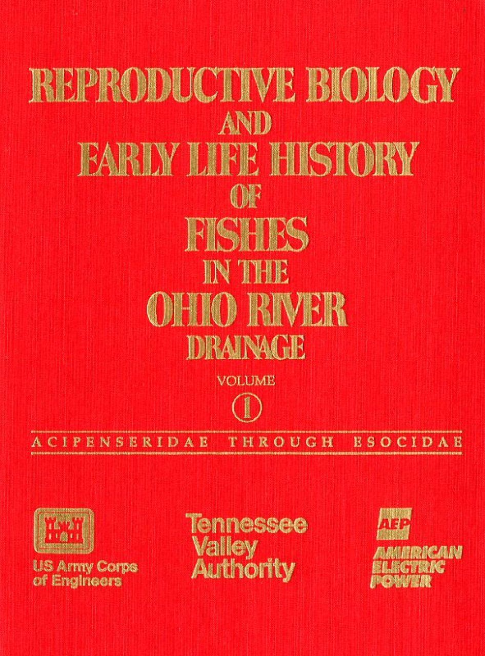 Reproductive Biology and Early Life History of Fishes in the Ohio River Drainage, Volume 1