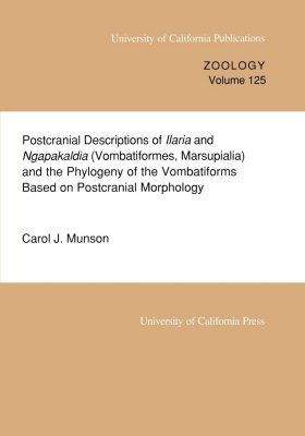 Postcranial Descriptions of Ilaria and Ngapakaldia (Vombatiformes, Marsupialia) and the Phylogeny of the Vombatiformes Based on Postcranial Morphology.