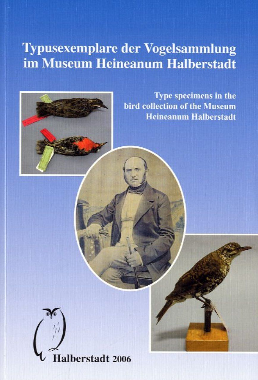 Type Specimens in the Bird Collection of the Museum Heineanum / Typusexemplare der Vogelsammlung im Museum Heineanum Halberstadt