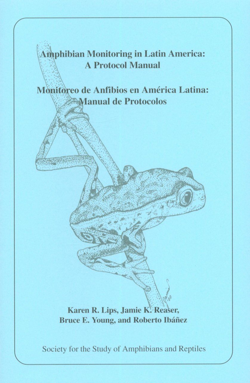 Amphibian Monitoring in Latin America: A Protocol Manual / Monitoreo de Anfibios en America Latina: Manual de Protocolos