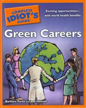 The Complete Idiot&#039;s Guide to Green Careers