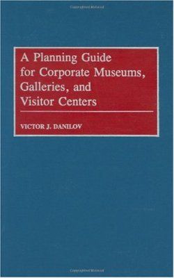 A Planning Guide for Corporate Museums, Galleries and Visitor Centres