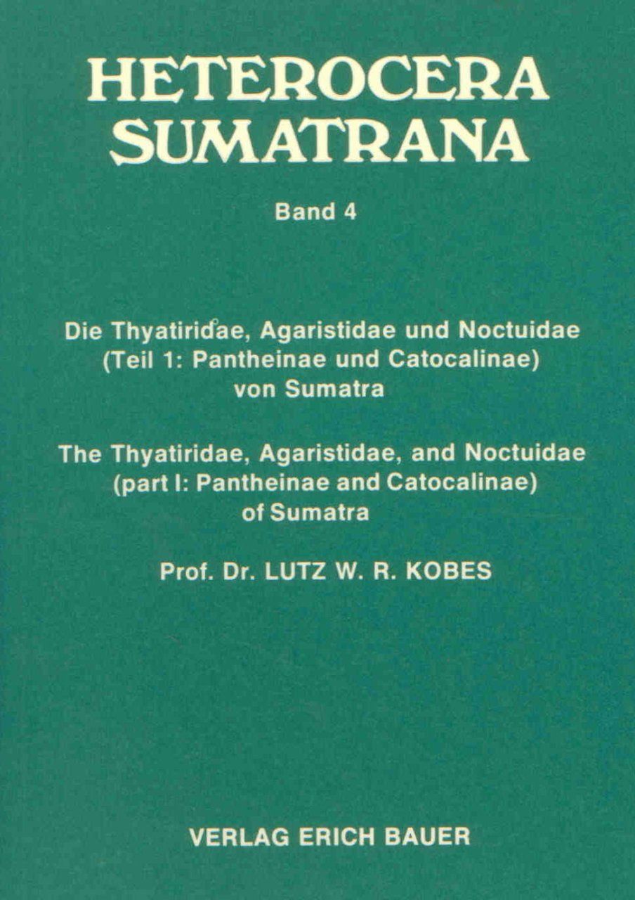 Heterocera Sumatrana, Volume 4 (Green Book): The Thyatiridae, Agaristidae and Noctuidae (Part 1: Pantheinae and Catocalinae) of Sumatra / Die Thyatiridae, Agaristidae und Noctuidae (Teil 1: Pantheinae und Catocalinae) von Sumatra (2-Volume Set)