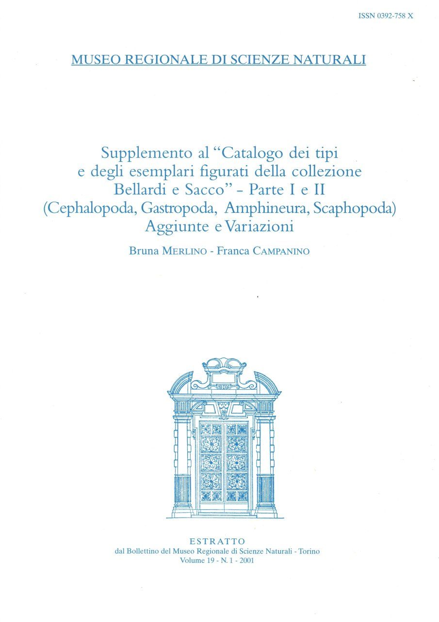 Supplemento al &quot;Catalogo dei Tipi e Degli Esemplari Figurati della Collezione Bellardi e Sacco&quot;: Parte I e II (Cephalopoda, Gastropoda, Amphineura, Scaphopoda). Aggiunte e Variazioni
