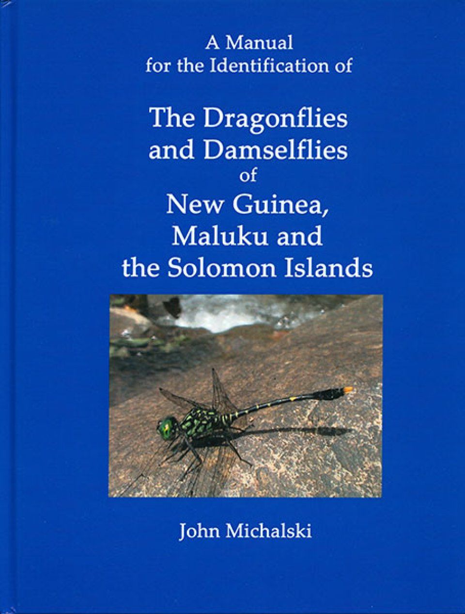 A Manual for the Identification of the Dragonflies and Damselflies of New Guinea, Maluku, and the Solomon Islands