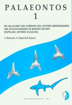 Palaeontos 1: Die Selachier und Chimären des unteren Meeressandes und Schleichsandes im Mainzer Becken (Alzey- und Stadecken Formation, Rupelium, Unteres Oligozän)