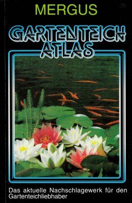 Gartenteich Atlas: Rund um den Gartenteich und das Kaltwasseraquarium [Garden Pond Atlas: Around the Garden Pond and the Cold Water Aquarium]