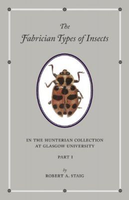 The Fabrician Types of Insects in the Hunterian Collection at Glasgow University, Volume 1