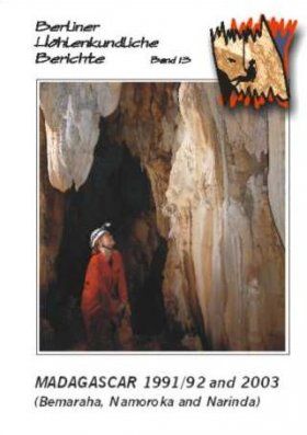 Berliner Höhlenkundliche Berichte, Volume 13: Madagascar 1991/92 and 2003 (Bemaraha, Namoroka and Narinda)