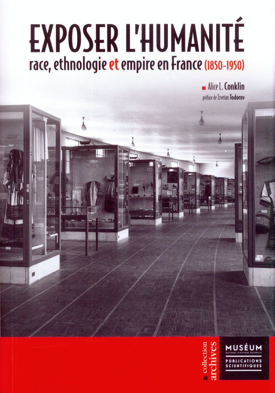 Exposer l&#039;Humanité: Race, Ethnologie et Empire en France (1850-1950) [Exhibiting Humanity: Race, Ethnology and Empire in France (1850-1950)]