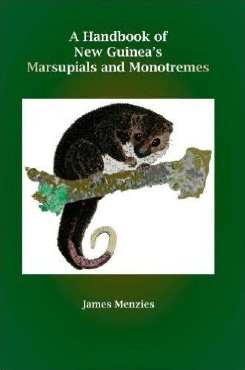 A Handbook of New Guinea&#039;s Marsupials and Monotremes