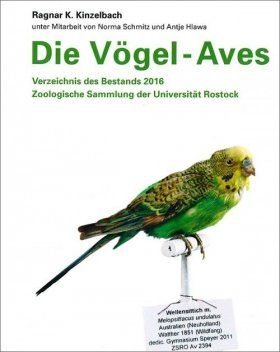Die Vögel – Aves: Verzeichnis des Bestands 2016, Zoologische Sammlung der Universität Rostock [The Birds – Aves: List of the 2016 Collection, Zoological Collection of the University of Rostock]