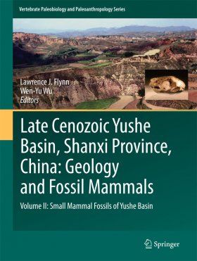 Late Cenozoic Yushe Basin, Shanxi Province, China: Geology and Fossil Mammals, Volume 2