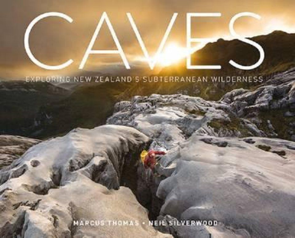 Caves: Exploring New Zealand&#039;s Subterranean Wilderness