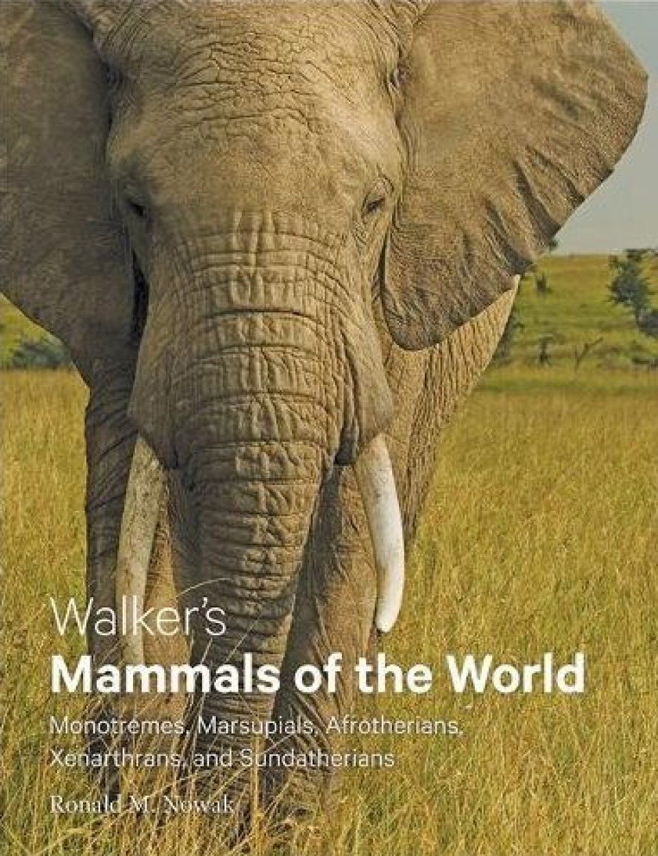Walker&#039;s Mammals of the World: Monotremes, Marsupials, Afrotherians, Xenarthrans, and Sundatherians
