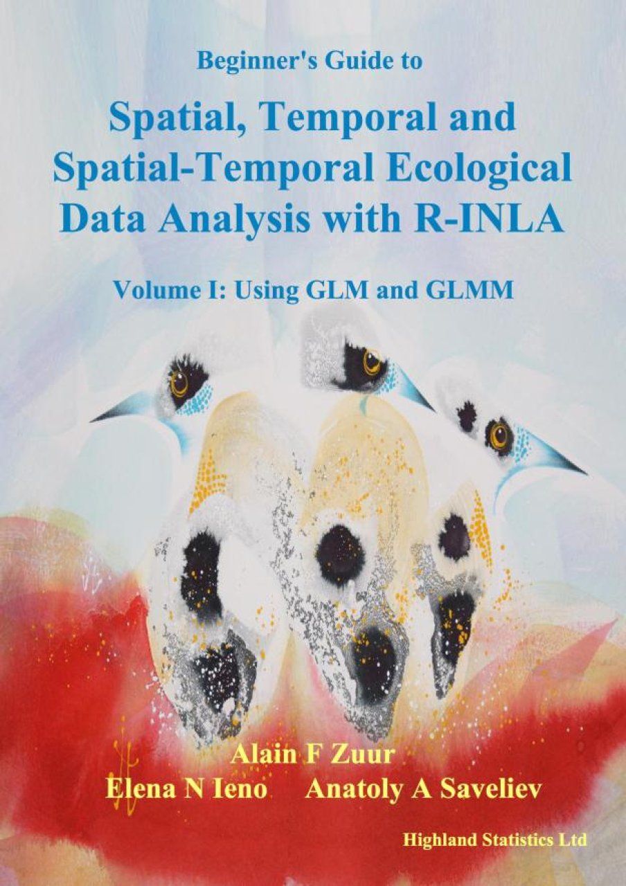 Beginner&#039;s Guide to Spatial, Temporal and Spatial-Temporal Ecological Data Analysis with R-INLA, Volume 1