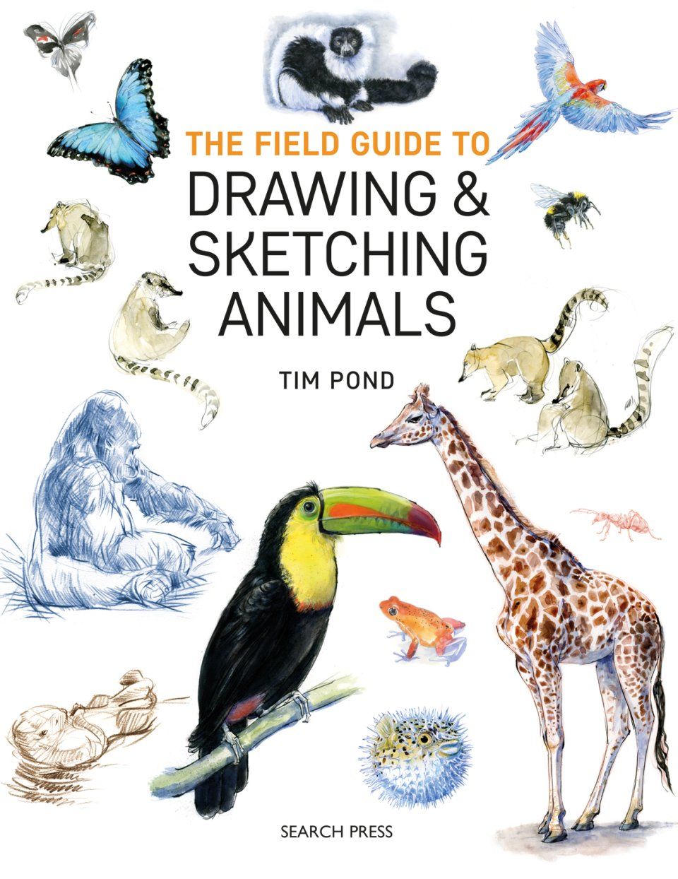 The Field Guide to Drawing &amp; Sketching Animals
