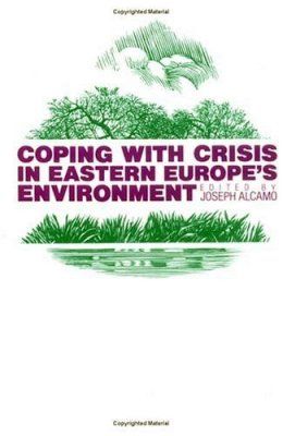 Coping with Crisis in Eastern Europe&#039;s Environment