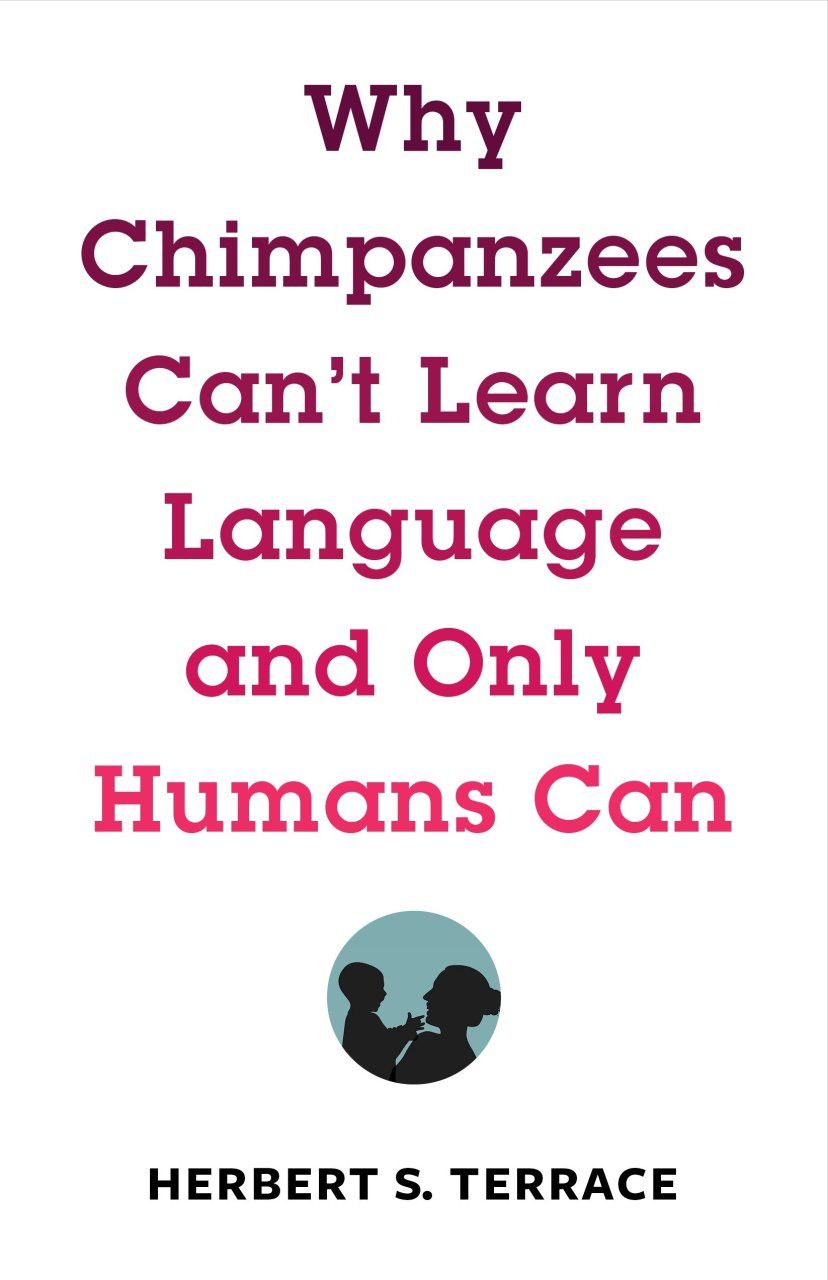 Why Chimpanzees Can&#039;t Learn Language and Only Humans Can