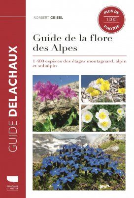 Guide de la Flore des Alpes: 1400 Espèces des Étages Montagnard, Alpin et Subalpin [Guide to the Flora of the Alps: 1400 Species of the Montagnard, Alpine and Subalpine Areas]