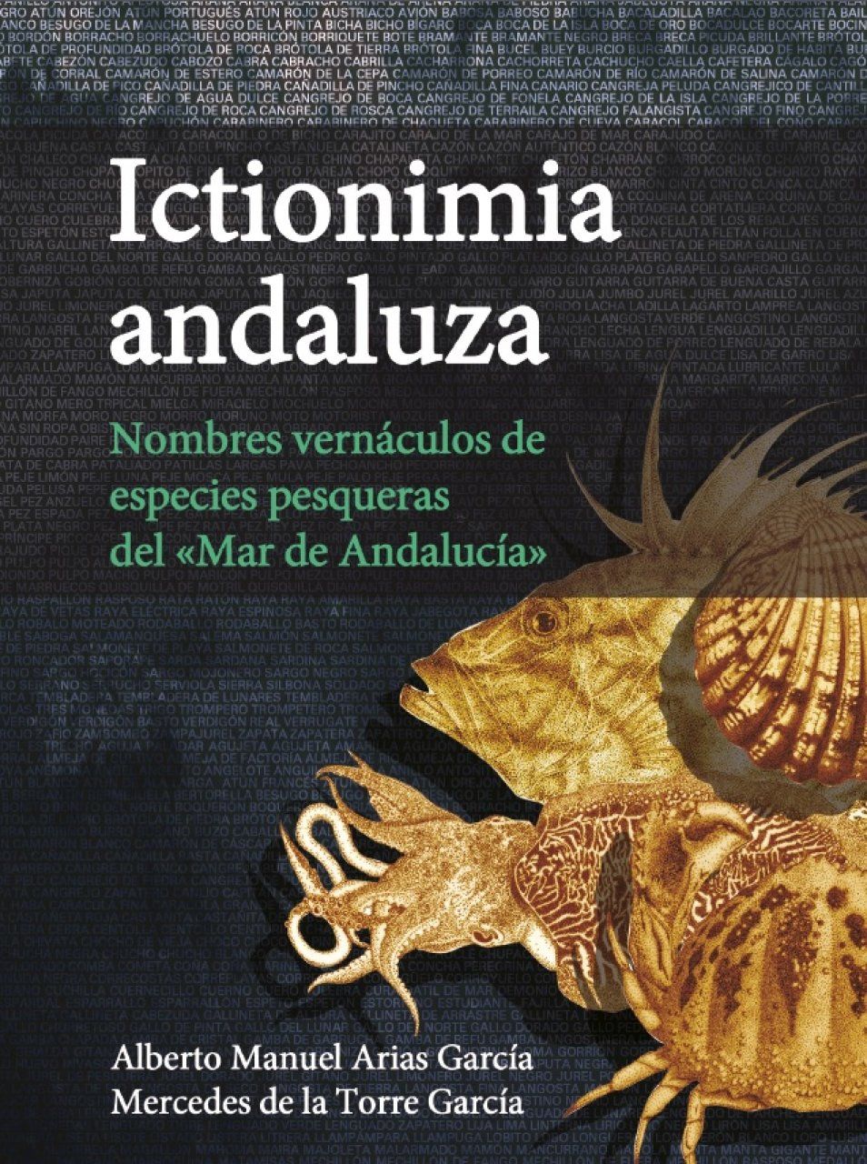 Ictionimia Andaluza: Nombres Vernáculos de Especies Pesqueras del «Mar de Andalucía» [Andalusian Fish Names: Vernacular Names of Fishing Species of the &quot;Sea of Andalusia&quot;]