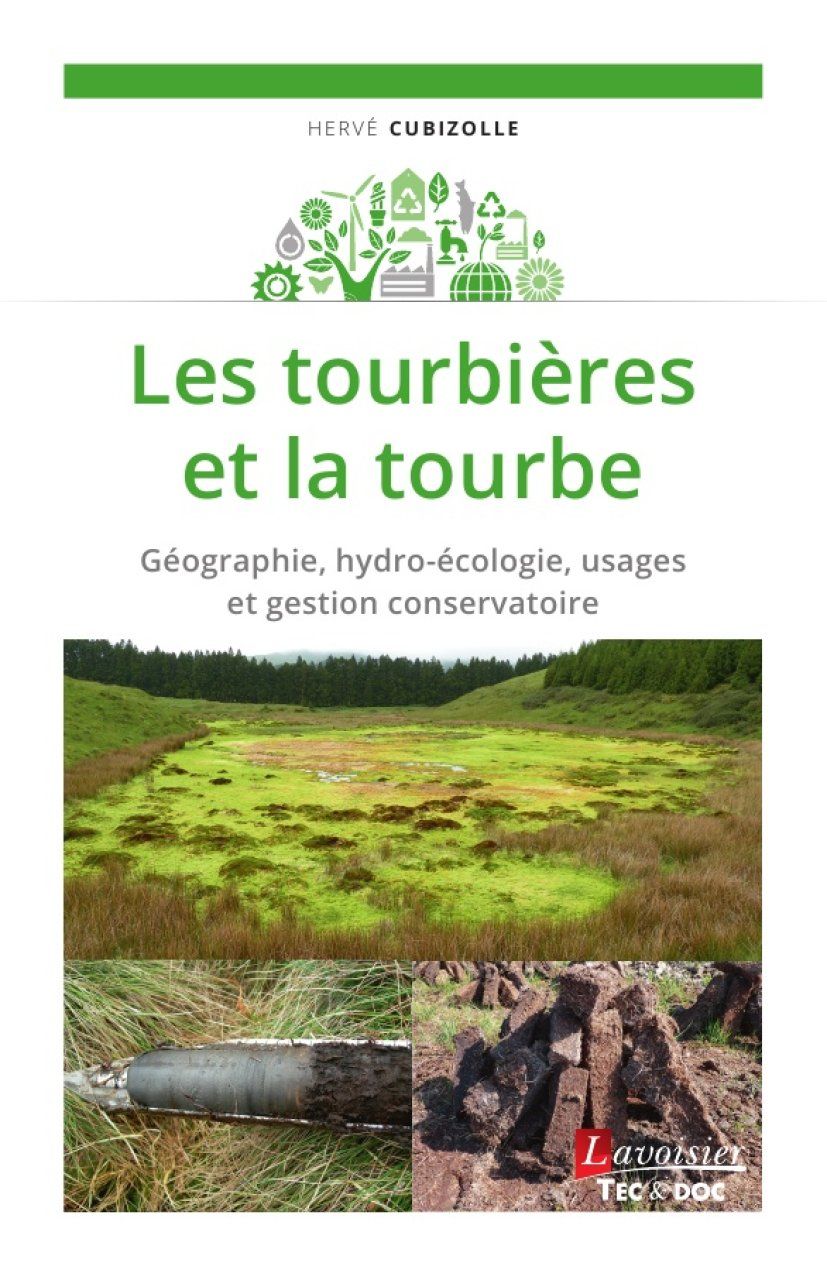 Les Tourbières et la Tourbe: Géographie, Hydro-Écologie, Usages et Gestion Conservatoire [Peatlands and Peat: Geography, Hydro-Ecology, Uses and Conservatory Management]