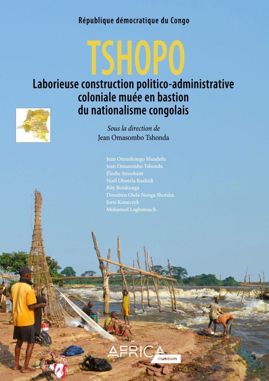 Tshopo: Laborieuse Construction Politico-Administrative Coloniale Muée en Bastion du Nationalisme Congolais [Tshopo: Laborious Colonial Politico-Administrative Construction Turned into a Bastion of Congolese Nationalism]