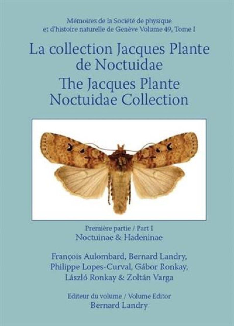 The Jacques Plante Noctuidae Collection / La Collection Jacques Plante Noctuidae, Volume 1: Noctuinae and Hadeninae
