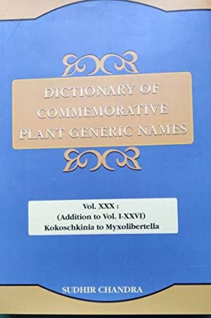 Dictionary of Commemorative Plant Generic Names, Volume 30: Addition to Vol. 1-26: Kokoschkinia to Myxolibertella