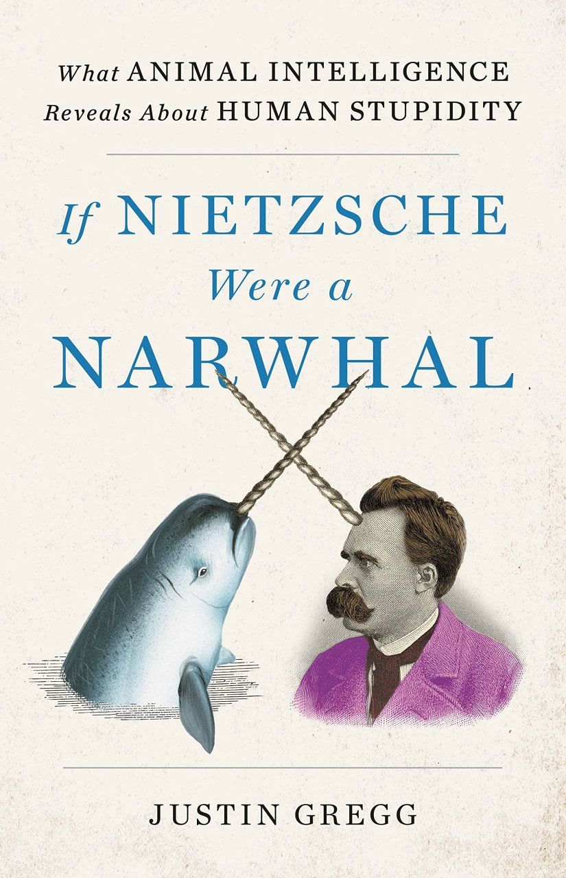 If Nietzsche Were a Narwhal
