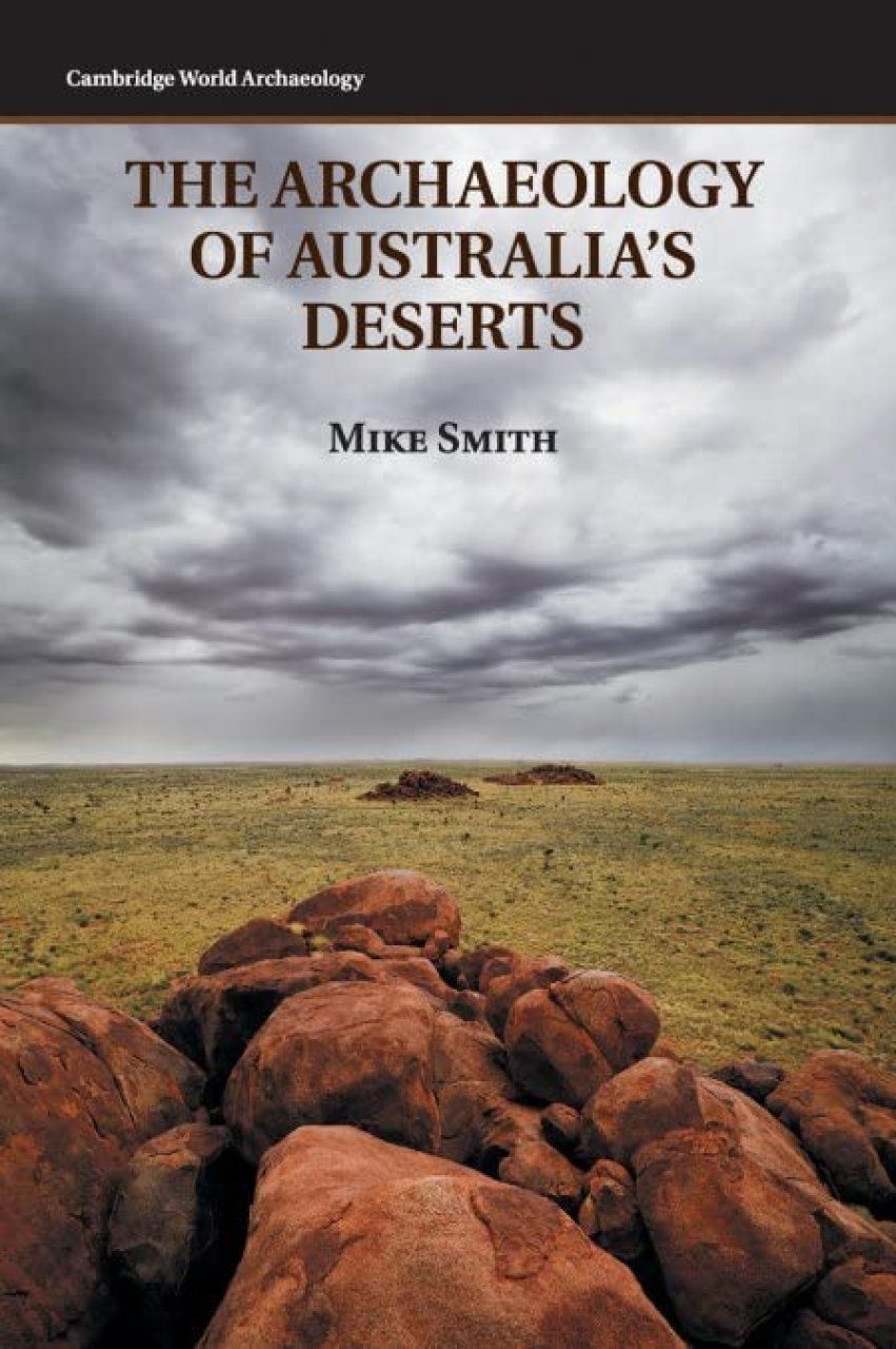 The Archaeology of Australia&#039;s Deserts