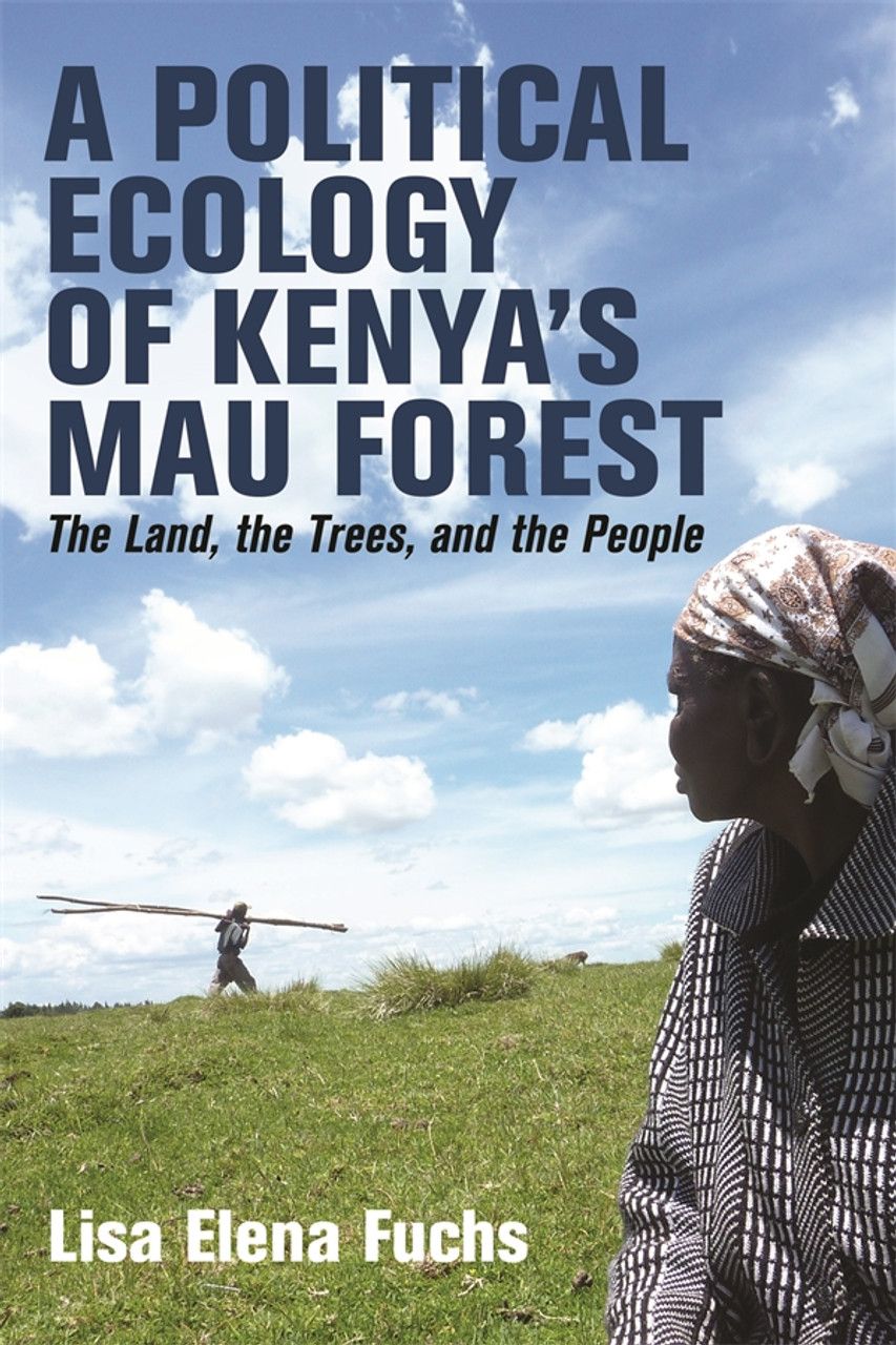 A Political Ecology of Kenya&#039;s Mau Forest