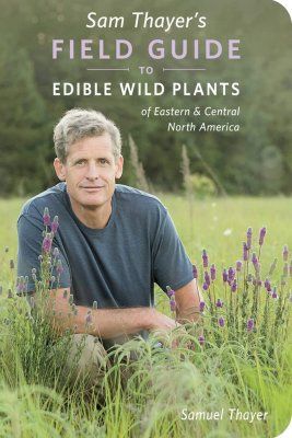 Sam Thayer&#039;s Field Guide to Edible Wild Plants of Eastern &amp; Central North America