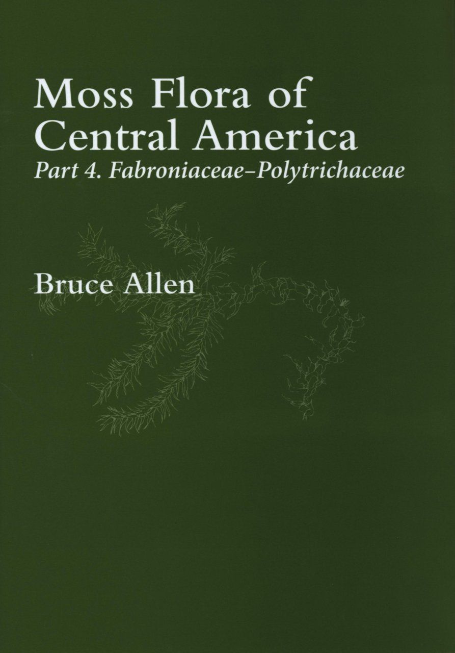 Moss Flora of Central America, Part 4: Fabroniaceae - Polytrichaceae [MSB 132]