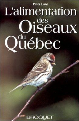 L&#039;Alimentation des Oiseaux de Québec et de l&#039;Est du Canada [The Feeding of Birds of Quebec and Eastern Canada]