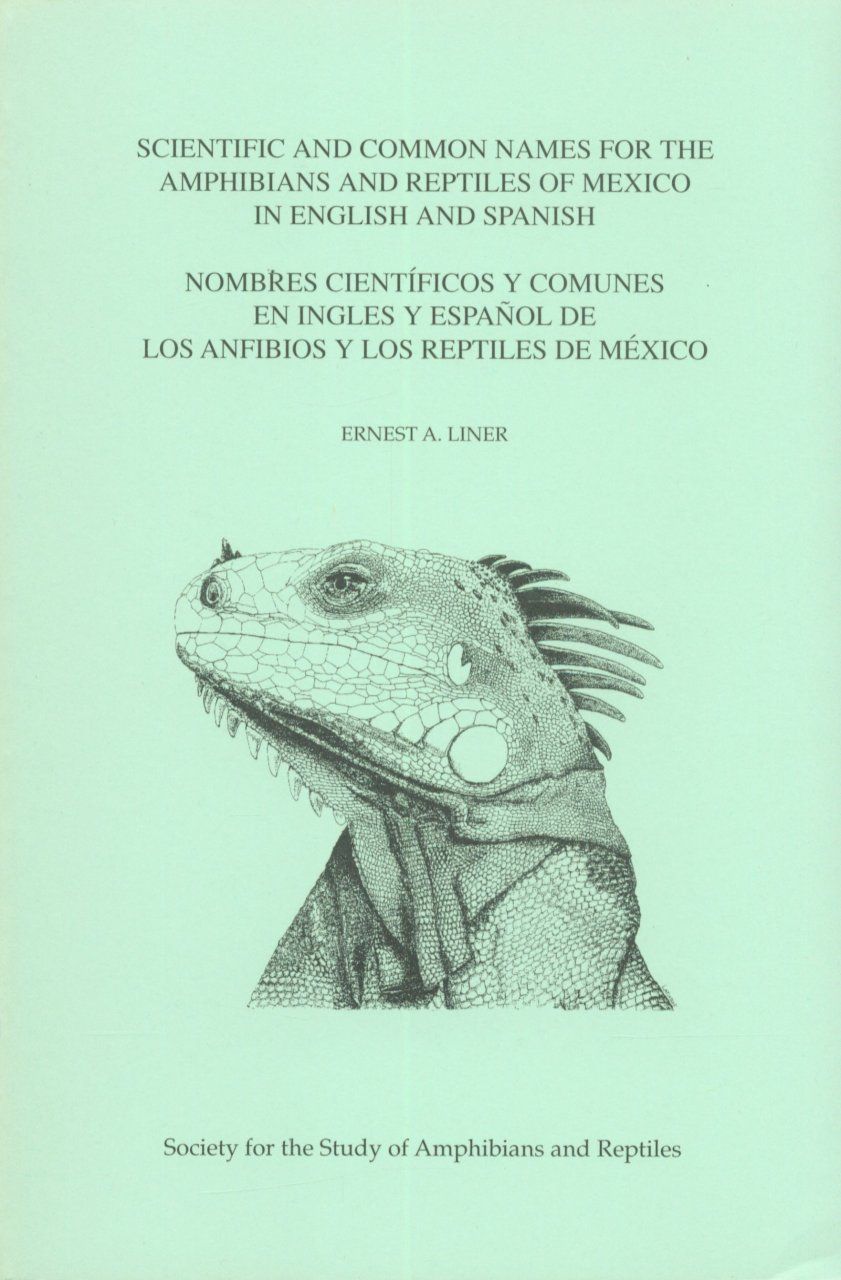 Scientific and Common Names for the Amphibians and Reptiles of Mexico in English and Spanish / Nombres Scientíficos y Comunes en Ingles y Español de los Anfibios y los Reptiles de México