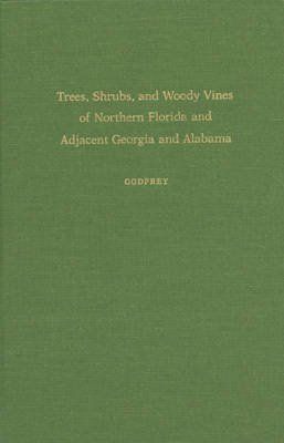 Trees, Shrubs and Woody Vines of Northern Florida and Adjacent Southern Georgia and Alabama