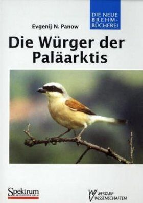Die Wurger der Paläarktis [The Shrikes of the Palearctic]