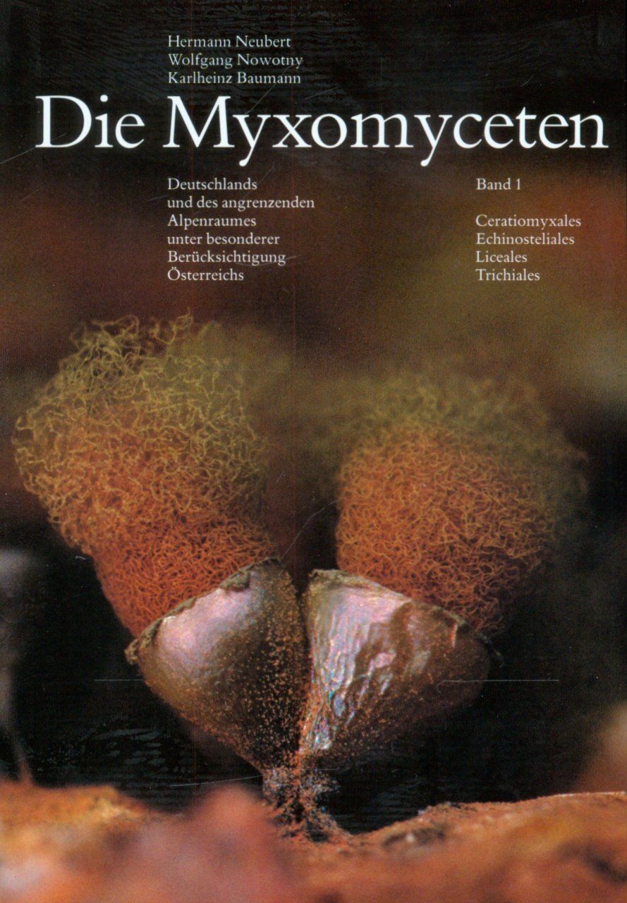 Die Myxomyceten, Band 1 [The Myxomycetes, Volume 1]: Ceratiomyxales, Echinosteliales, Liceales, Trichiales